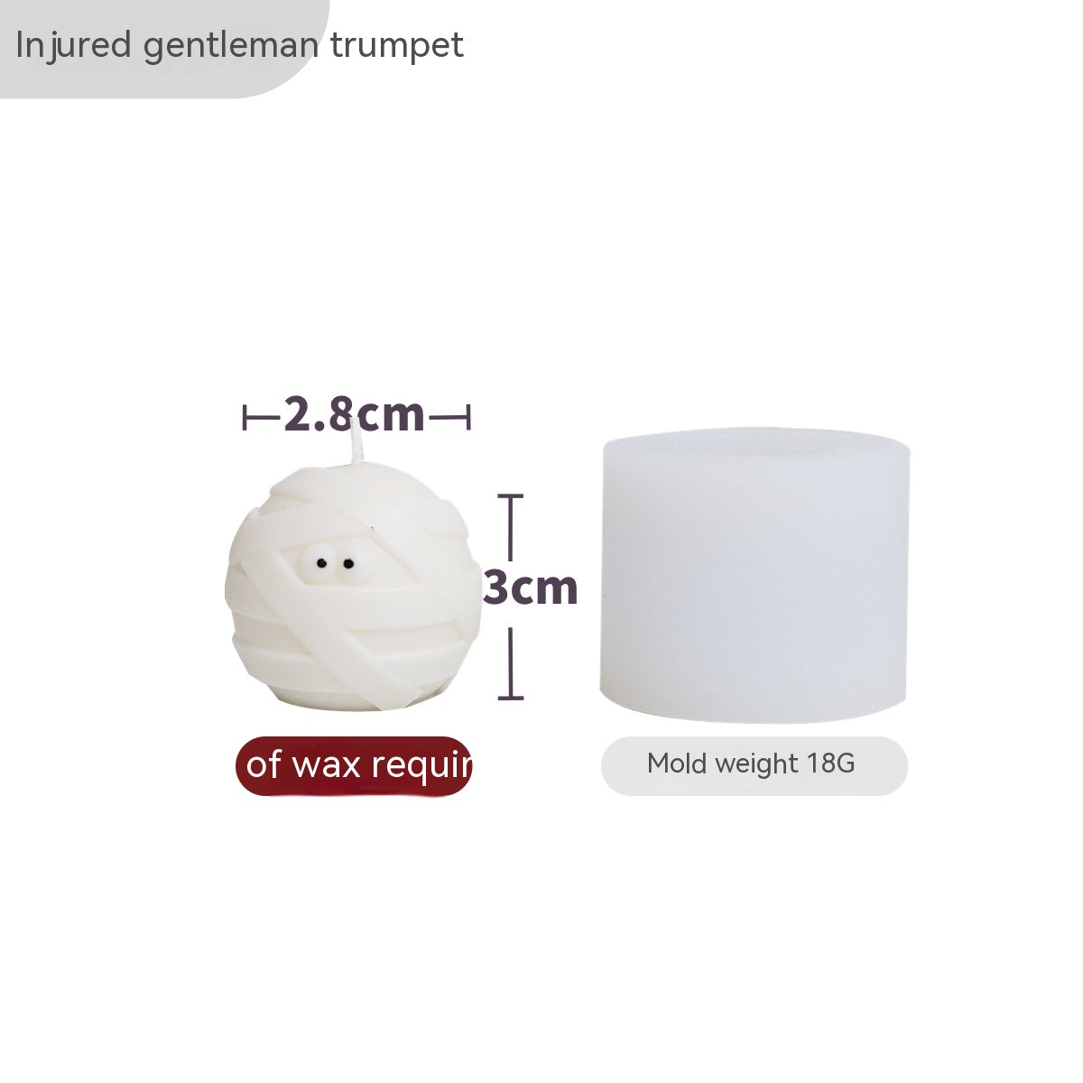 Small mummy-shaped candle, 2.8 cm in diameter and 3 cm in height, beside a cylindrical mold labeled "Mold weight 18G." Text reads "Injured gentleman trumpet."
